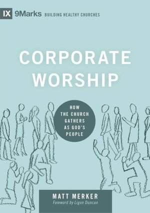 Corporate Worship - How the Church Gathers as God’s People