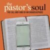 The Pastor’s Soul - The Call and Care of an Undershepherd