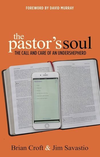 The Pastor’s Soul - The Call and Care of an Undershepherd