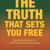 The Truth That Sets You Free (Discovering Answers to Life's Most Essential Questions)